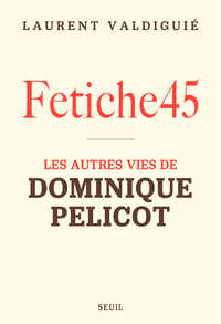 fetiche45-les-autres-vies-de-dominique-pelicot-9782021600872