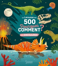 le-larousse-des-500-pourquoi-comment-les-dinosaures-9782036043817
