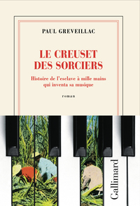 le-creuset-des-sorciers-histoire-de-lesclave-a-mille-mains-qui-inventa-sa-musique-9782073085009