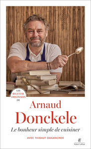 les-recettes-originales-de-arnaud-donckele-le-bonheur-simple-de-cuisiner-9782221281550