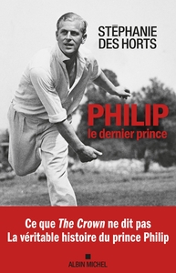 philip-le-dernier-prince-la-veritable-histoire-du-prince-philip-9782226498953