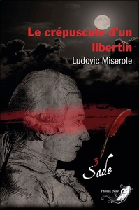 le-crepuscule-dun-libertin-tome-3-les-crimes-du-marquis-de-sade-9782390460220