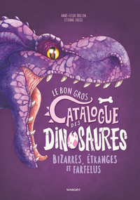 les-catalogues-t06-le-bon-gros-catalogue-des-dinosaures-bizarres-etranges-et-farfelus-9782494797505