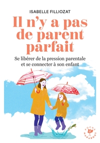 il-ny-a-pas-de-parent-parfait-se-liberer-de-la-pression-parentale-et-se-connecter-a-son-enfant-9782501194952