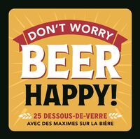 dont-worry-beer-happy-25-dessous-de-verre-avec-des-maximes-sur-la-biere-9782803465071