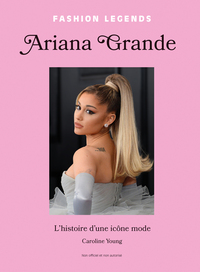 ariana-grande-lhistoire-dune-icone-mode-9782809909777