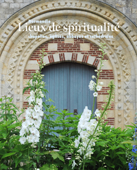 lieux-de-spiritualite-normandie-chapelles-eglises-abbayes-et-cathedrales-9782848116778