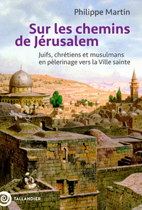 sur-les-chemins-de-jerusalem-juifs-chretiens-et-musulmans-en-pelerinage-vers-la-ville-sainte-9791021061637