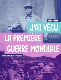 trois-poilus-racontent-jai-vecu-la-premiere-guerre-mondiale-trois-temoins-racontent-9791036381539